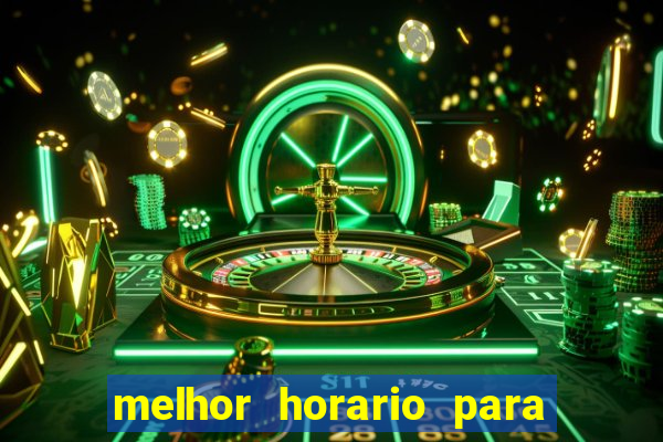 melhor horario para jogar brabet